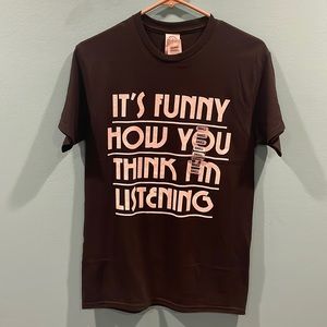 Black T-Shirt “It’s funny how you think I’m listening”